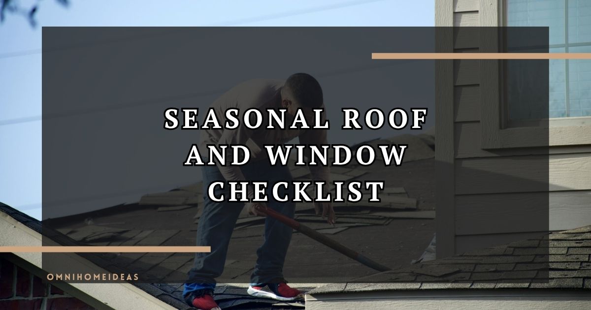 Roof And Window Maintenance Checklist Every Homeowner Should Follow Before Seasonal Changes