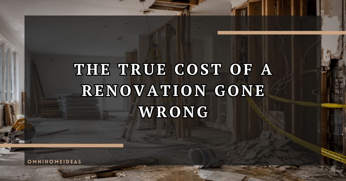 The Hidden Cost Of A Dream Renovation What Happens When Home Construction Goes Wrong
