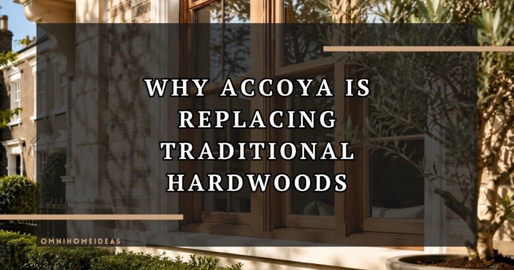 Why Sustainable Homeowners Are Choosing Accoya Timber
