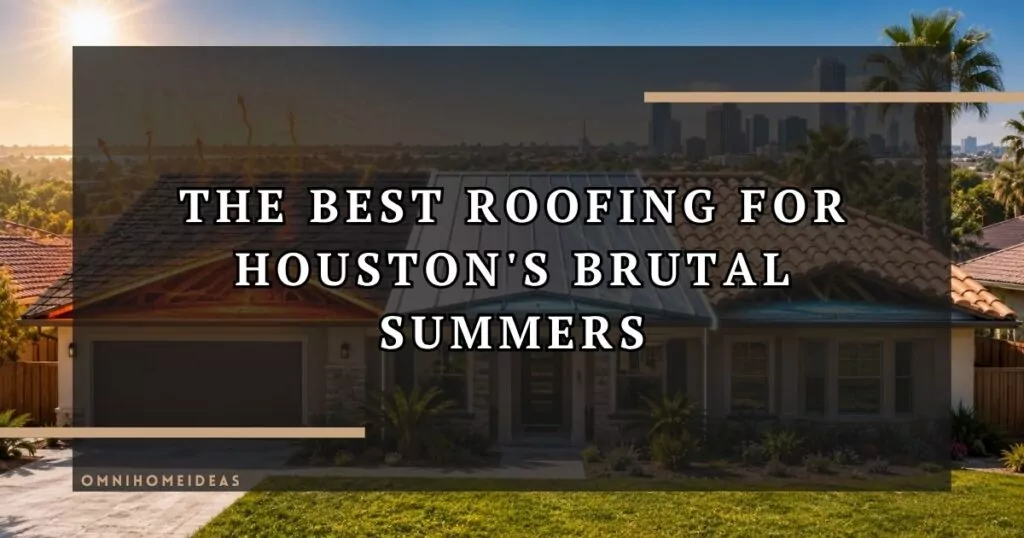 Top 3 Roofing Materials To Beat The Houston Heat