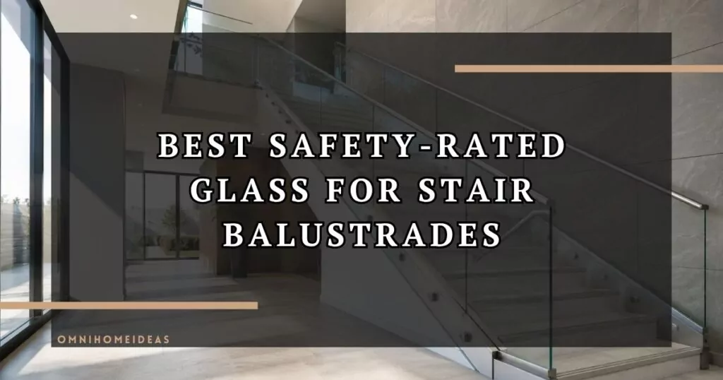 10 Best Safety Rated Glass Options For High Traffic Stair Balustrades