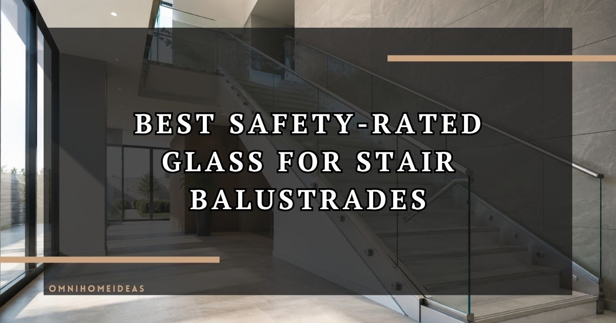 10 Best Safety Rated Glass Options For High Traffic Stair Balustrades