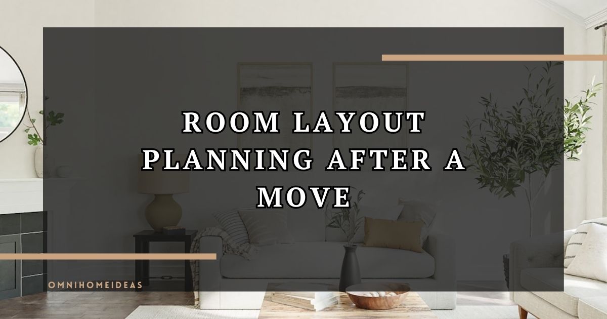 How Do You Plan Room Layouts After A Move