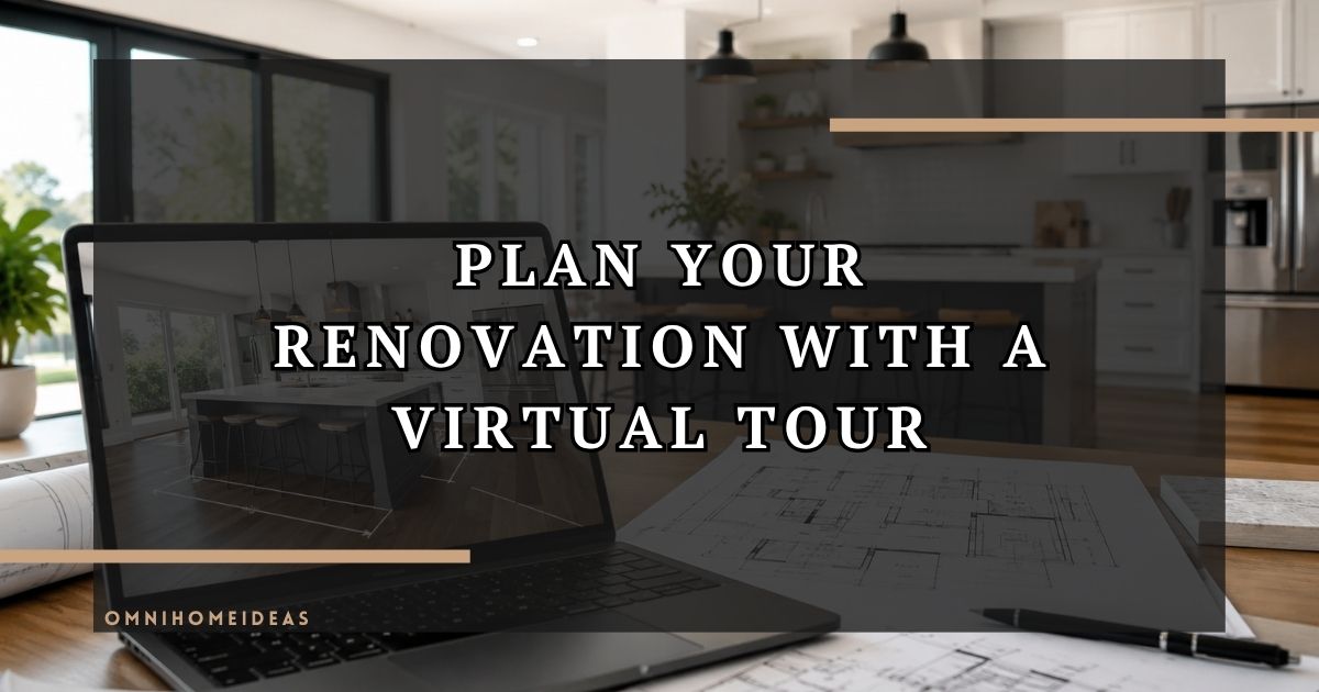 How A Virtual Tour Helps You Plan A Home Renovation Before Work Starts