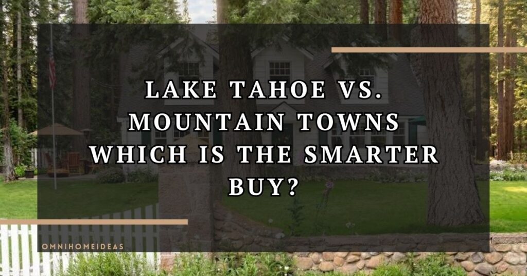 Is Lake Tahoe Real Estate A Better Investment Than Mountain Towns