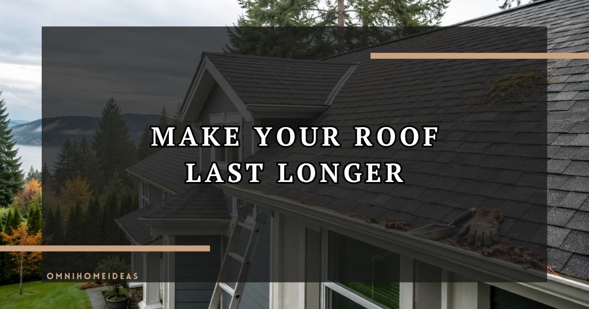Roof Maintenance 101 How To Make Your Roof Last Longer