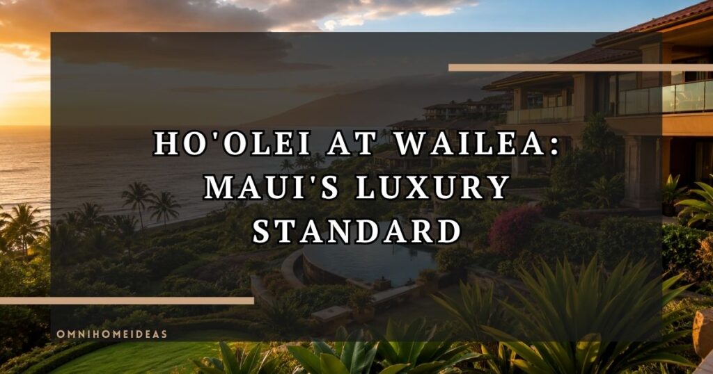 What Makes Ho'olei Condos Most Desirable Luxury Property In Maui