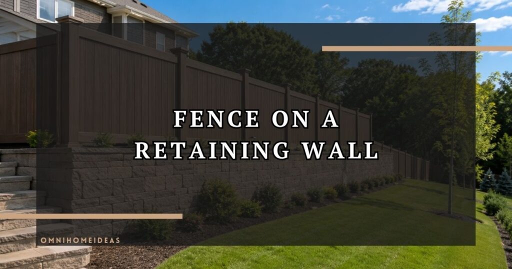 Fence On Retaining Wall Costs, Codes And Design Tips