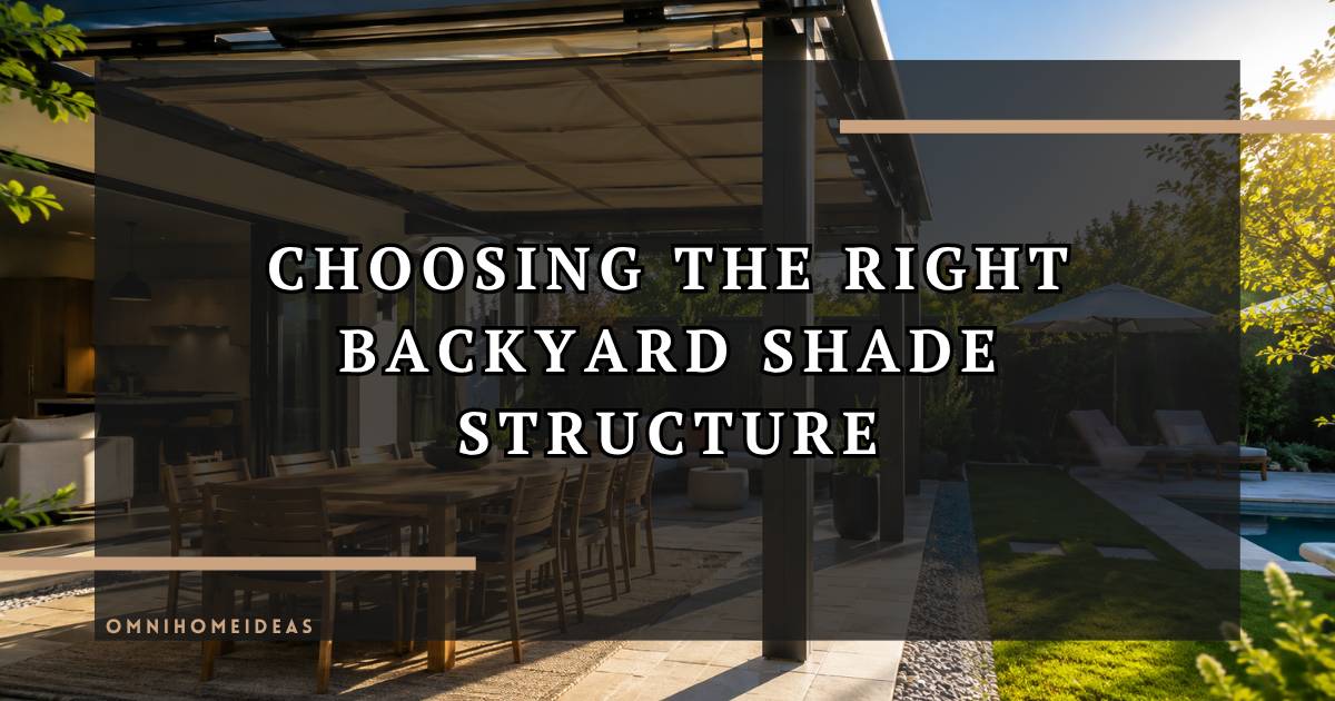 How Do You Choose The Right Shade Structure For Your Backyard
