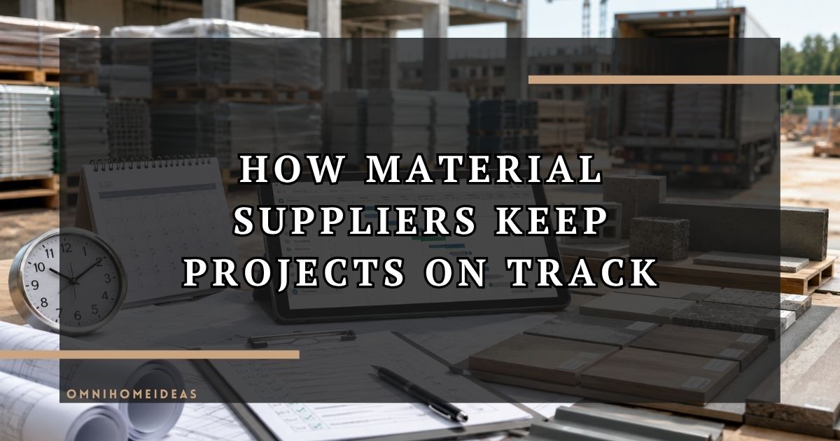 How Material Suppliers Help Build Efficient Project Timelines