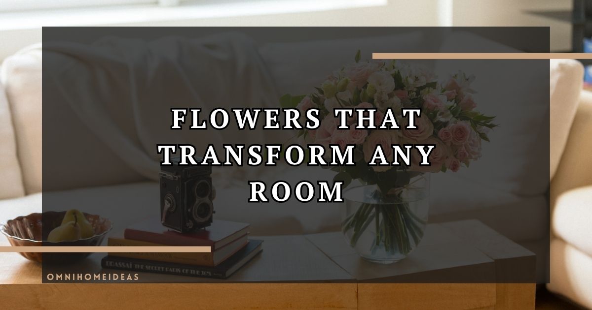 The Impact Of Flowers In Transforming Your Space