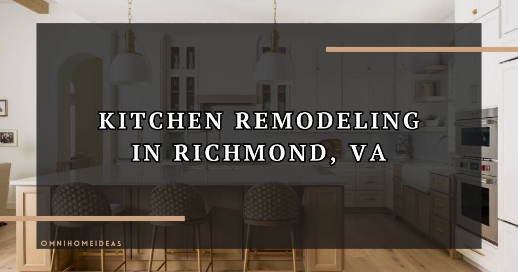 Kitchen Remodeling In Richmond, Va A Guide For Homeowners