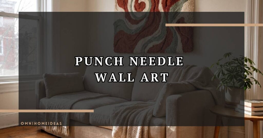Punch Needle Wall Art The Textured, Handmade Decor Trend Taking Over 2026 Interiors